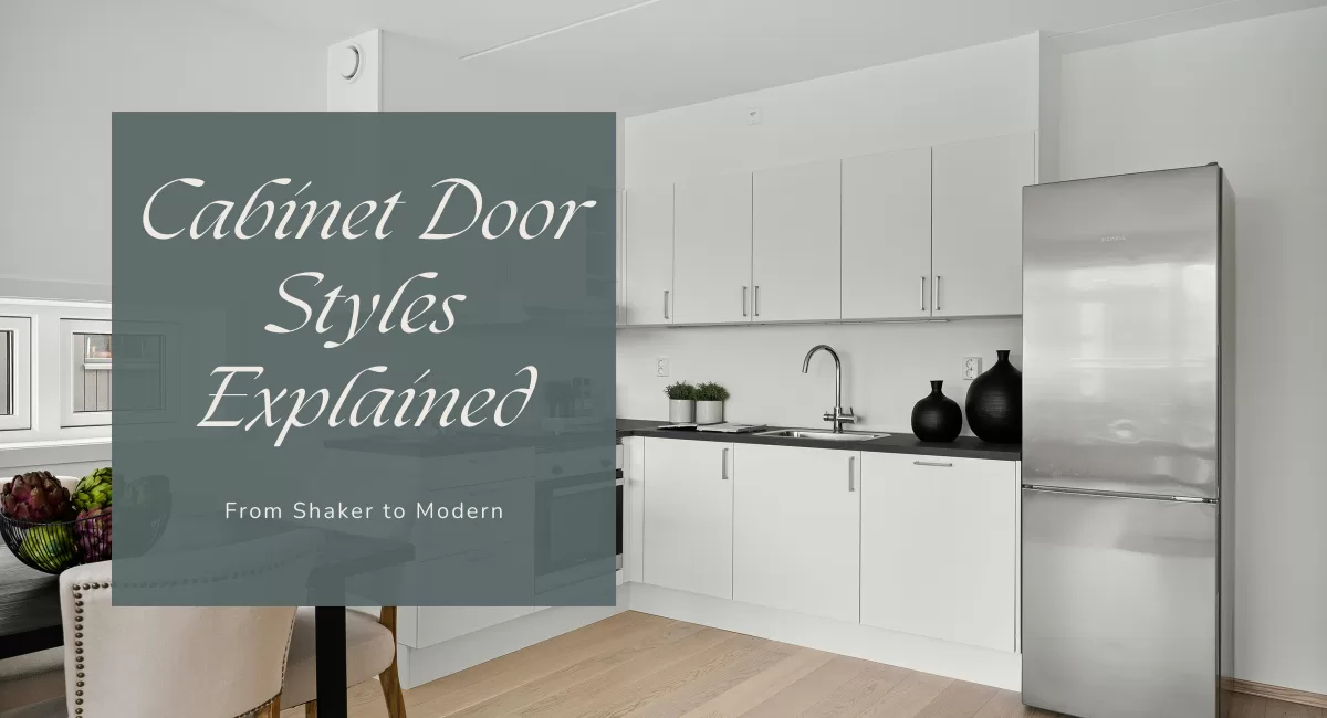 Cabinet Door Styles Explained: From Shaker to Modern